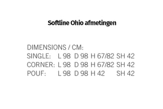 Softline Ohio afmetingen: Single L98 D98 H67/82 SH42, Corner L98 D98 H67/82 SH42, Pouf L98 D98 H42 SH42.